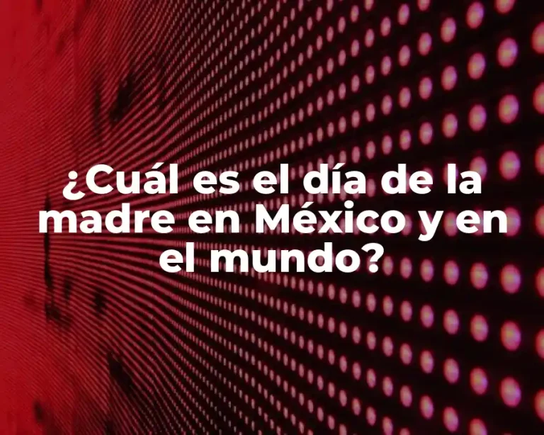 ¿Cuál es el día de la madre en México y en el mundo?