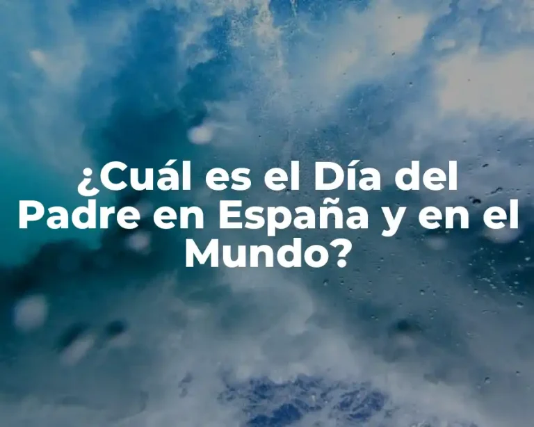 ¿Cuál es el Día del Padre en España y en el Mundo?