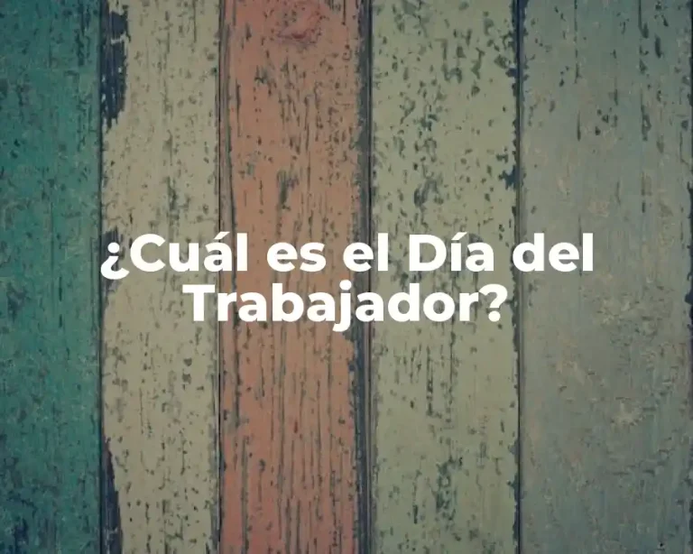 ¿Cuál es el Día del Trabajador?