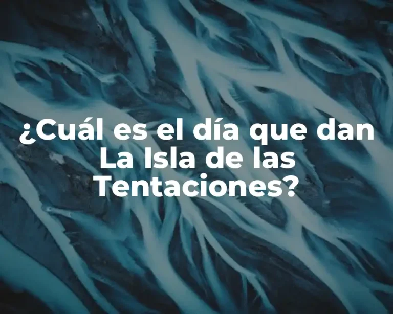 ¿Cuál es el día que dan La Isla de las Tentaciones?