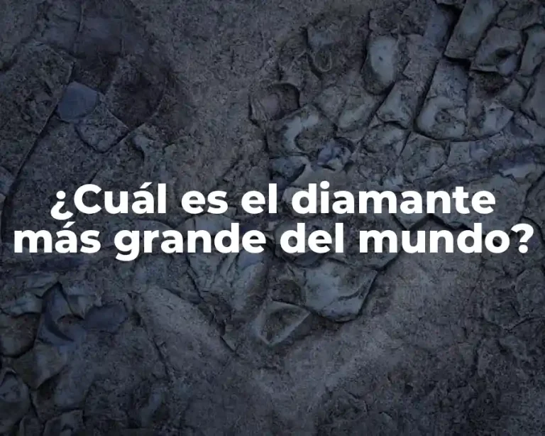 ¿Cuál es el diamante más grande del mundo?