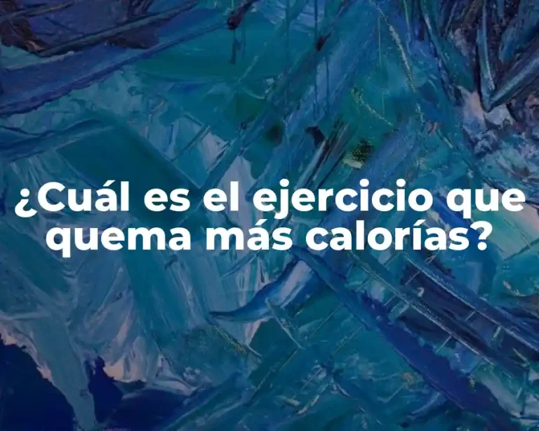 ¿Cuál es el ejercicio que quema más calorías?