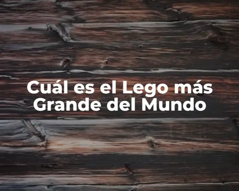 Cuál es el Lego más Grande del Mundo