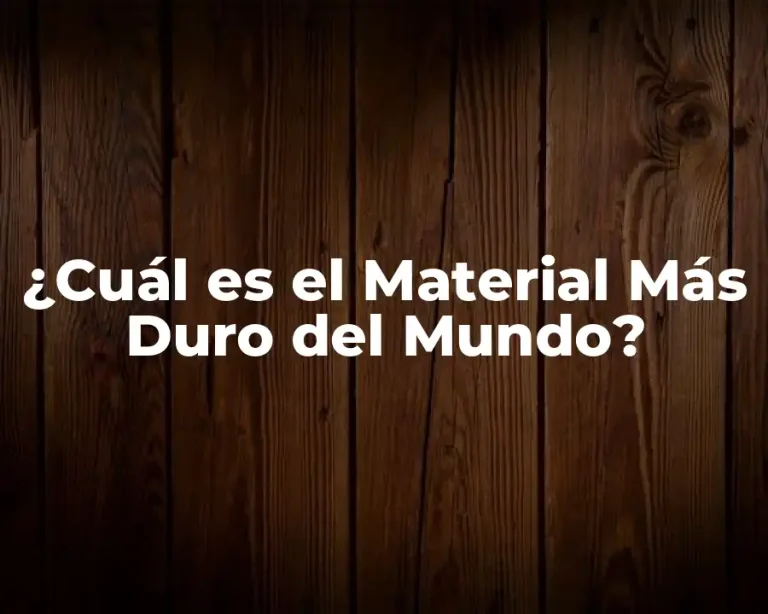 ¿Cuál es el Material Más Duro del Mundo?