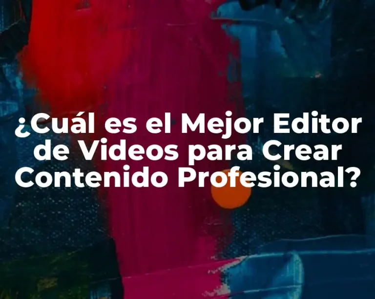 ¿Cuál es el Mejor Editor de Videos para Crear Contenido Profesional?