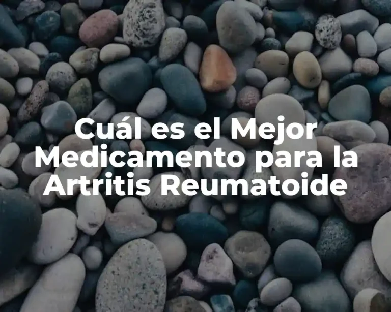 Cuál es el Mejor Medicamento para la Artritis Reumatoide