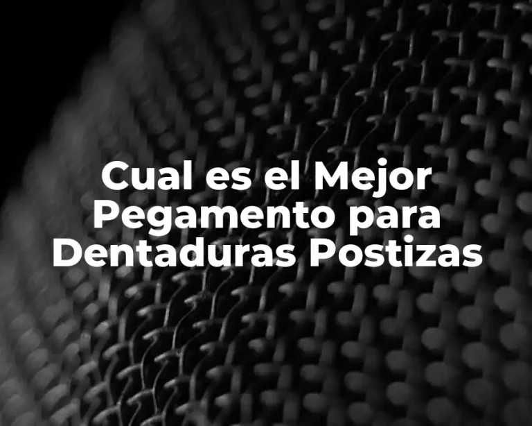 Cual es el Mejor Pegamento para Dentaduras Postizas