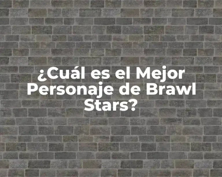 ¿Cuál es el Mejor Personaje de Brawl Stars?