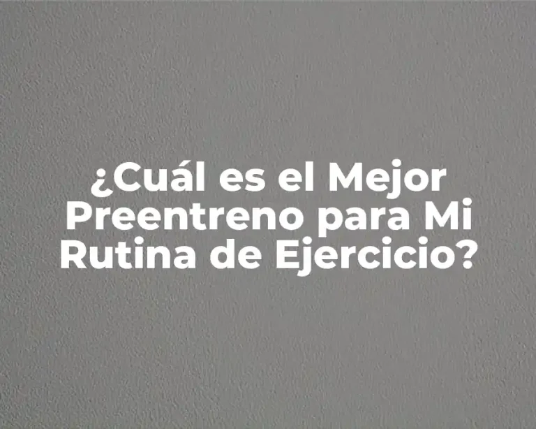 ¿Cuál es el Mejor Preentreno para Mi Rutina de Ejercicio?