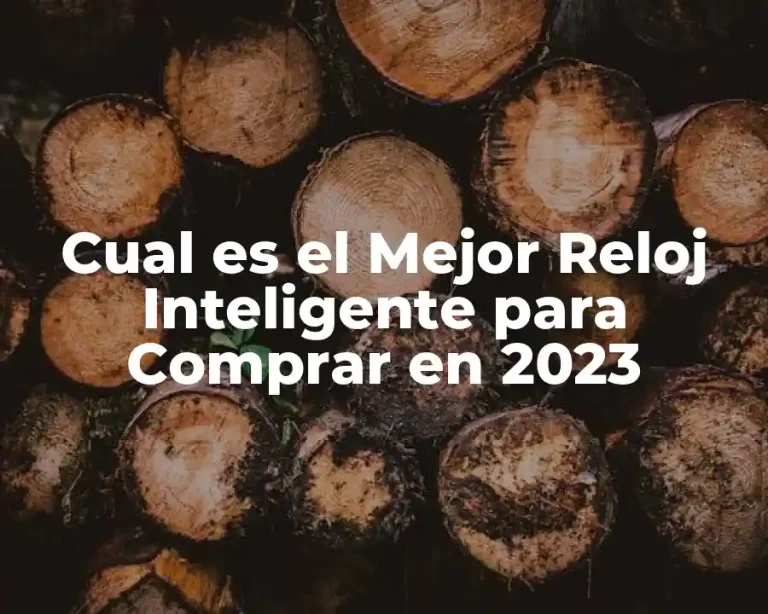 Cual es el Mejor Reloj Inteligente para Comprar en 2023