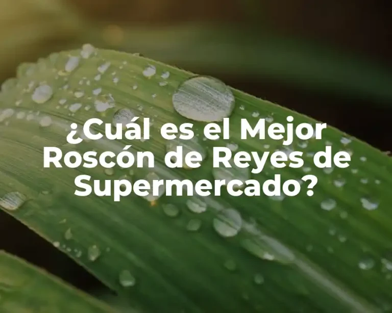 ¿Cuál es el Mejor Roscón de Reyes de Supermercado?