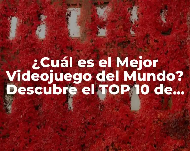 ¿Cuál es el Mejor Videojuego del Mundo? Descubre el TOP 10 de los Mejores Juegos de Todos los Tiempos
