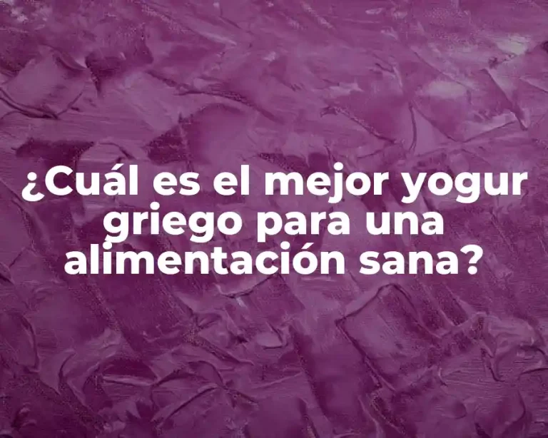 ¿Cuál es el mejor yogur griego para una alimentación sana?