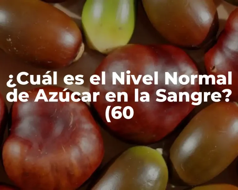 ¿Cuál es el Nivel Normal de Azúcar en la Sangre? (60