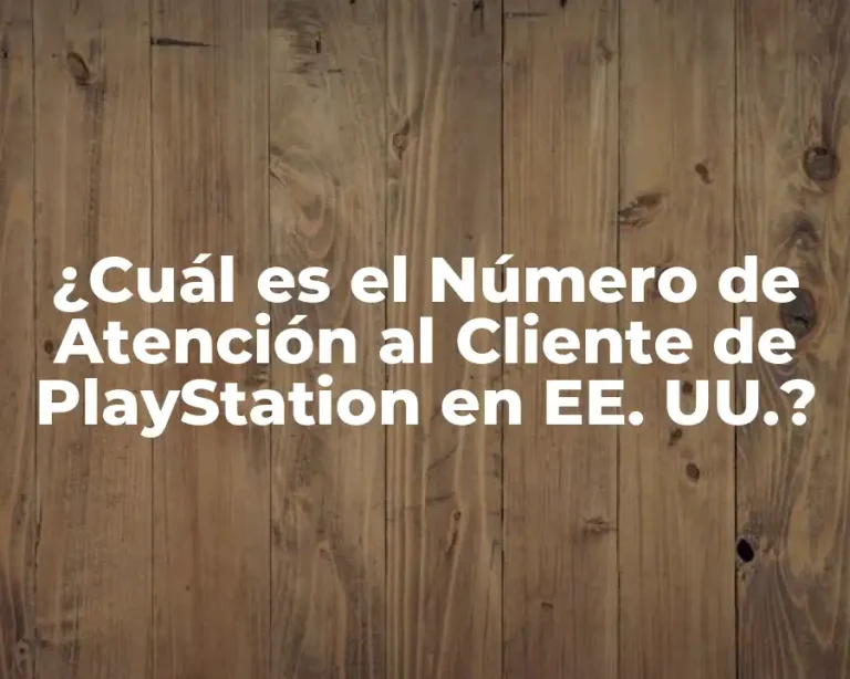 ¿Cuál es el Número de Atención al Cliente de PlayStation en EE. UU.?