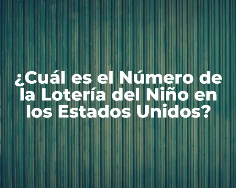¿Cuál es el Número de la Lotería del Niño en los Estados Unidos?