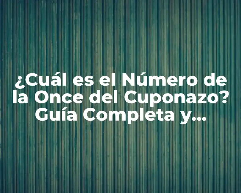 ¿Cuál es el Número de la Once del Cuponazo? Guía Completa y Actualizada