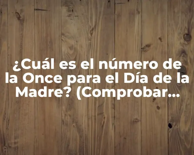 ¿Cuál es el número de la Once para el Día de la Madre? (Comprobar aquí)