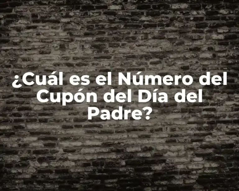 ¿Cuál es el Número del Cupón del Día del Padre?
