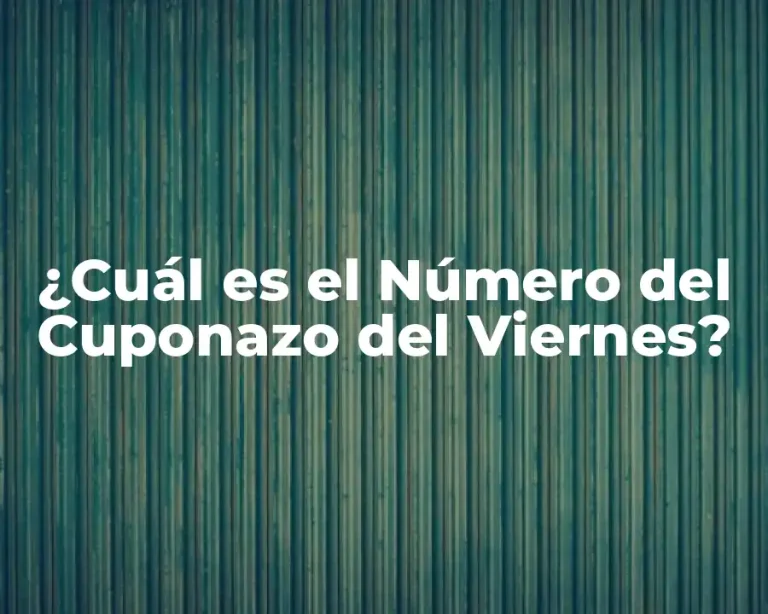¿Cuál es el Número del Cuponazo del Viernes?