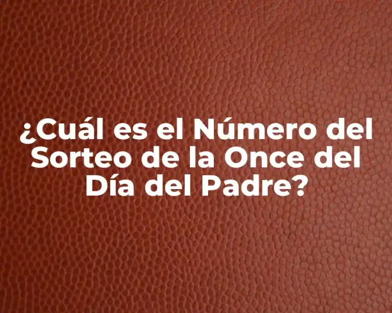 ¿Cuál es el Número del Sorteo de la Once del Día del Padre?