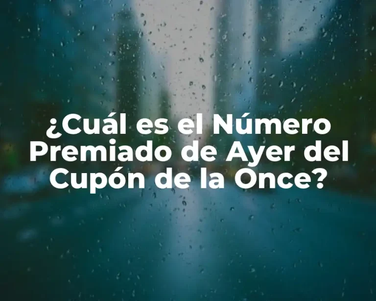 ¿Cuál es el Número Premiado de Ayer del Cupón de la Once?