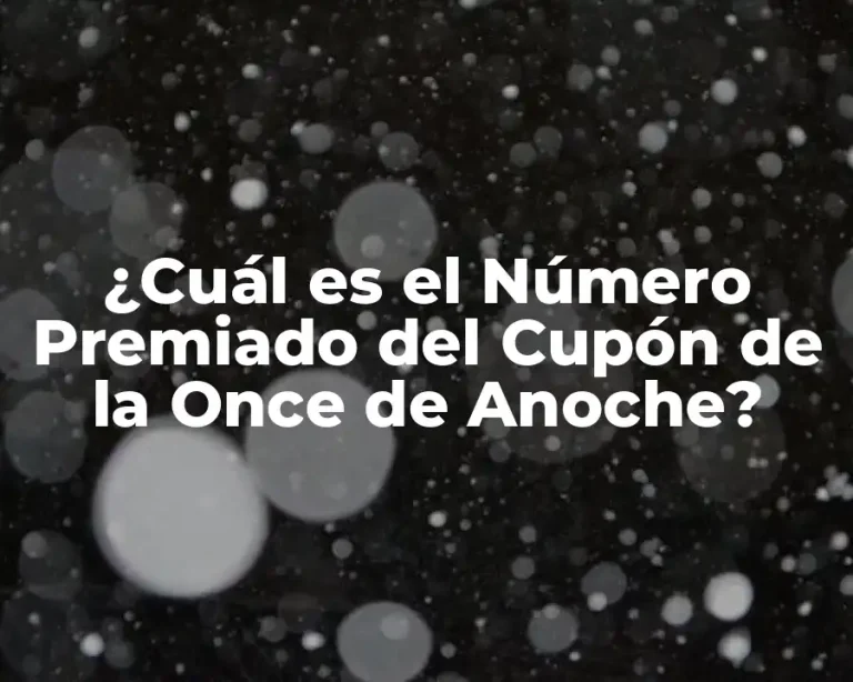 ¿Cuál es el Número Premiado del Cupón de la Once de Anoche?