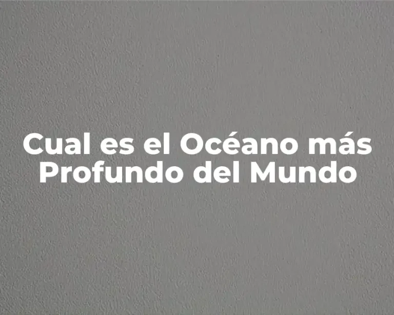 Cual es el Océano más Profundo del Mundo