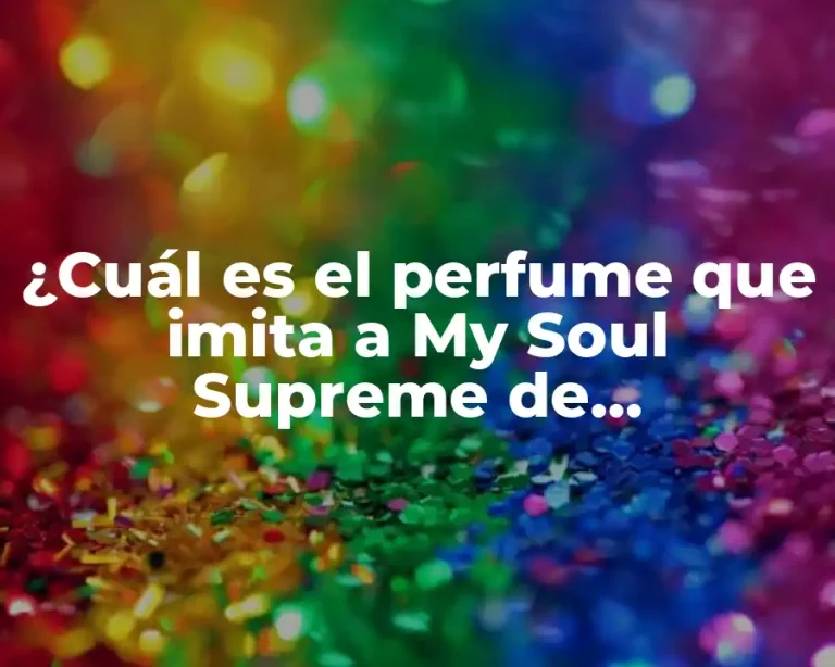 ¿Cuál es el perfume que imita a My Soul Supreme de Mercadona?