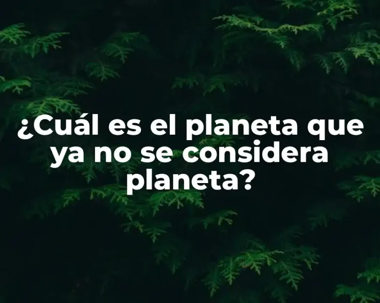 ¿Cuál es el planeta que ya no se considera planeta?