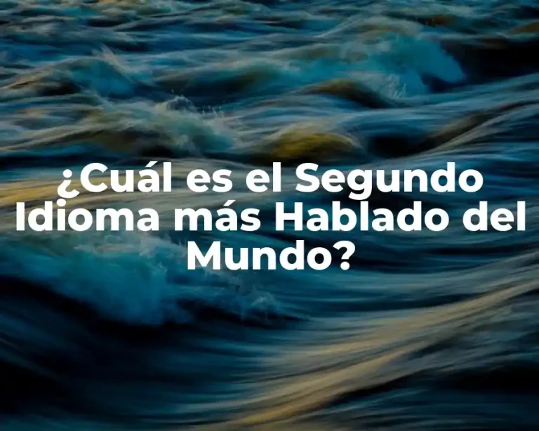 ¿Cuál es el Segundo Idioma más Hablado del Mundo?