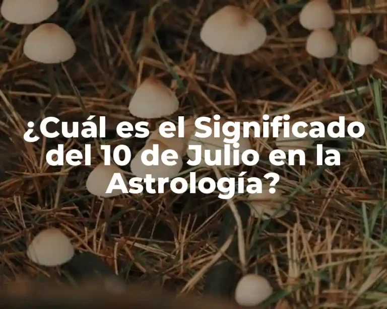 ¿Cuál es el Significado del 10 de Julio en la Astrología?