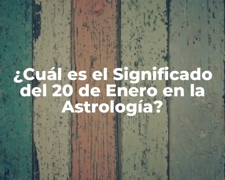¿Cuál es el Significado del 20 de Enero en la Astrología?