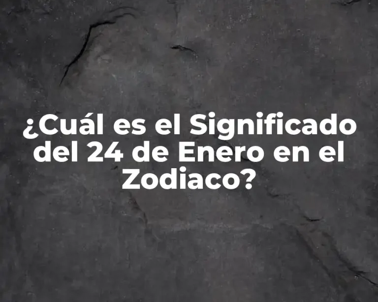 ¿Cuál es el Significado del 24 de Enero en el Zodiaco?