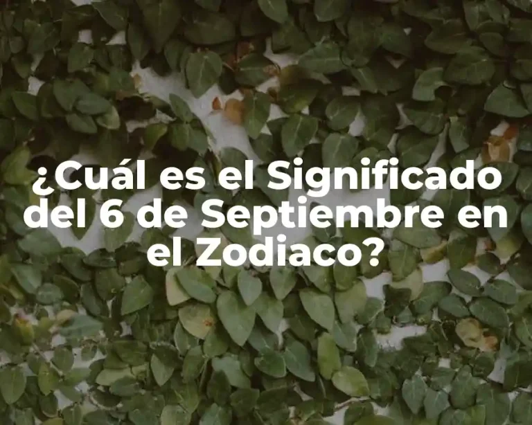 ¿Cuál es el Significado del 6 de Septiembre en el Zodiaco?