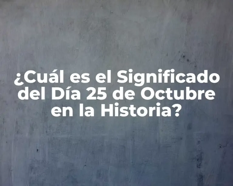 ¿Cuál es el Significado del Día 25 de Octubre en la Historia?