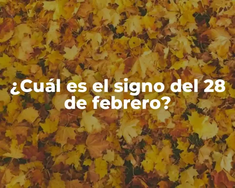 ¿Cuál es el signo del 28 de febrero?