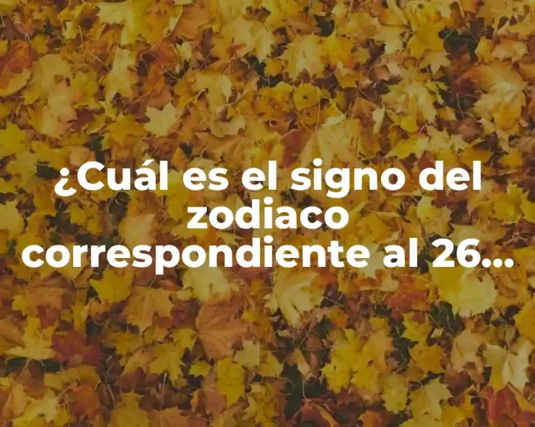 ¿Cuál es el signo del zodiaco correspondiente al 26 de agosto?