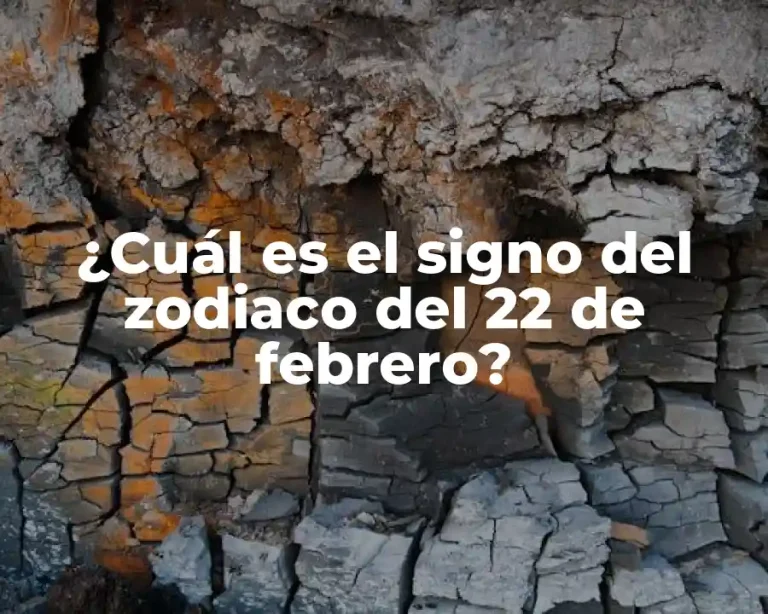 ¿Cuál es el signo del zodiaco del 22 de febrero?