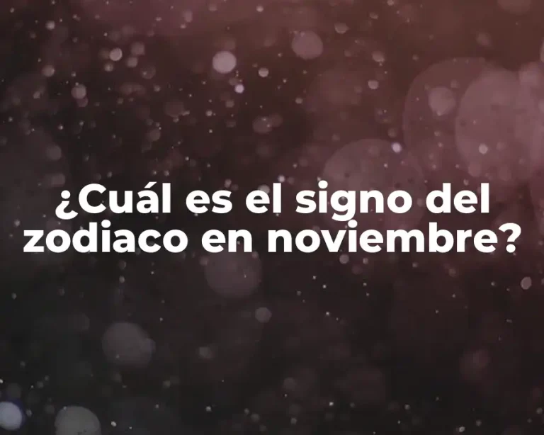 ¿Cuál es el signo del zodiaco en noviembre?