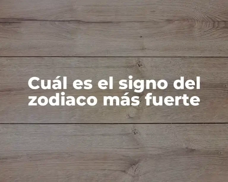 Cuál es el signo del zodiaco más fuerte