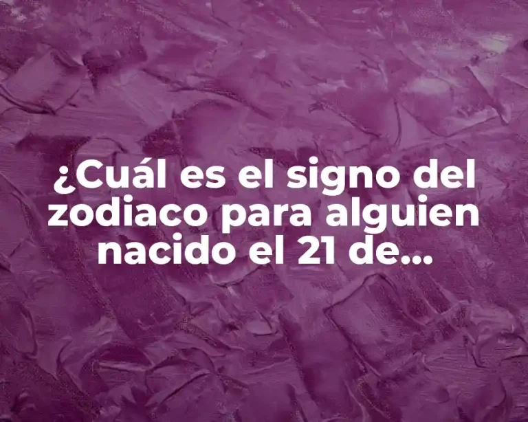 ¿Cuál es el signo del zodiaco para alguien nacido el 21 de noviembre