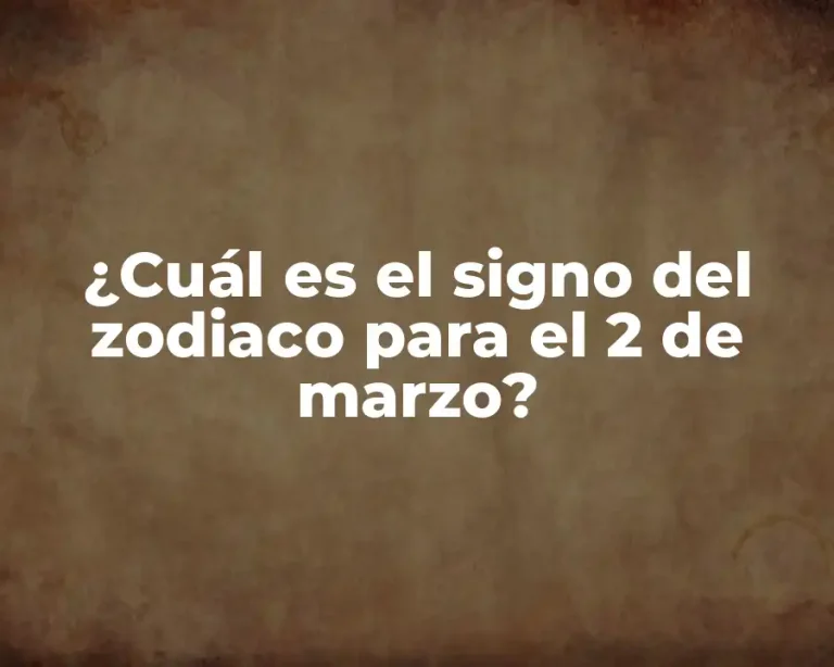 ¿Cuál es el signo del zodiaco para el 2 de marzo?
