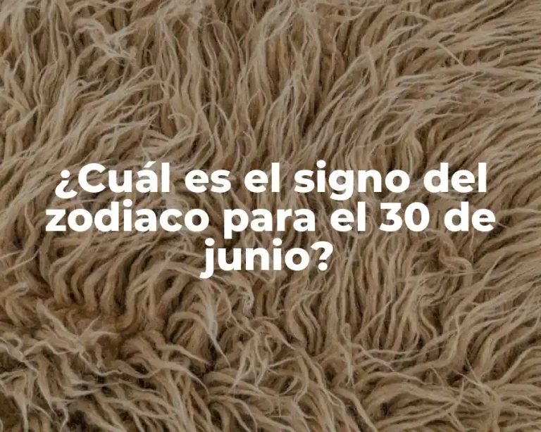 ¿Cuál es el signo del zodiaco para el 30 de junio?
