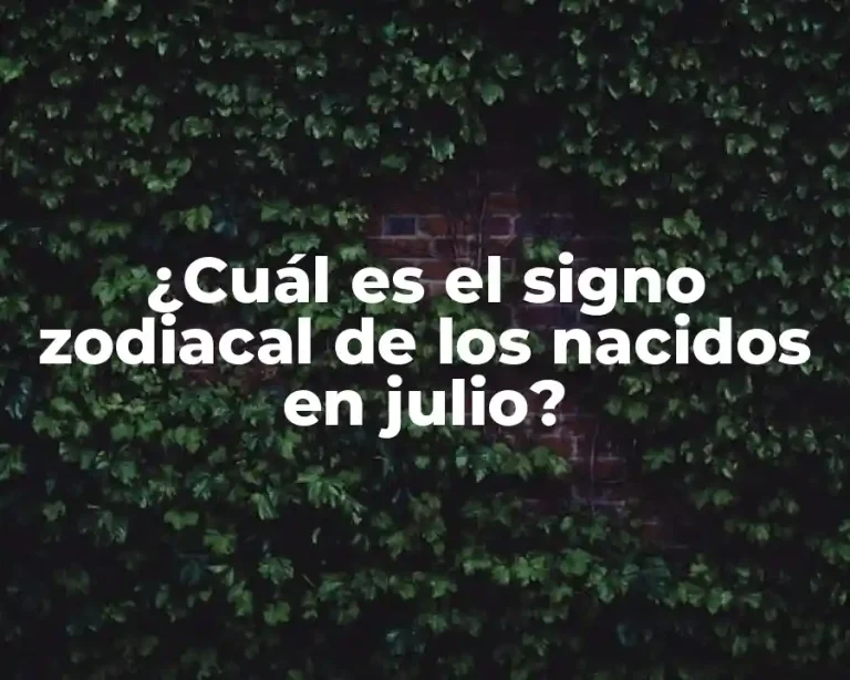 ¿Cuál es el signo zodiacal de los nacidos en julio?