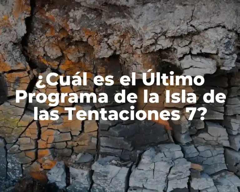 ¿Cuál es el Último Programa de la Isla de las Tentaciones 7?