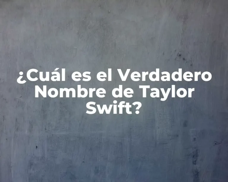 ¿Cuál es el Verdadero Nombre de Taylor Swift?