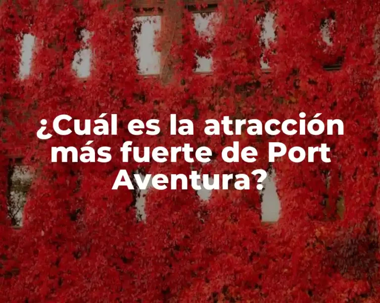 ¿Cuál es la atracción más fuerte de Port Aventura?