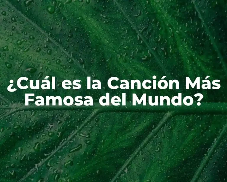 ¿Cuál es la Canción Más Famosa del Mundo?