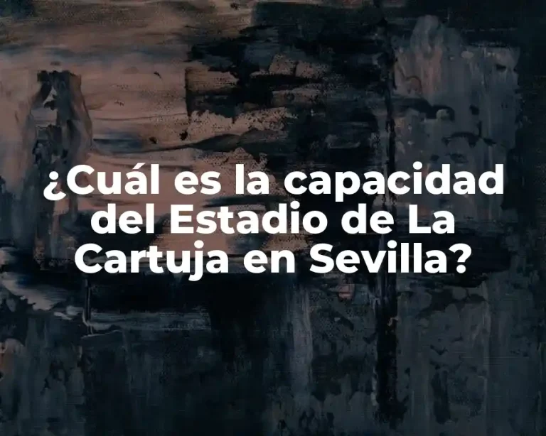 ¿Cuál es la capacidad del Estadio de La Cartuja en Sevilla?